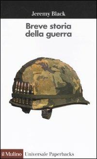 Breve storia della guerra - Jeremy Black - Libro Il Mulino 2011, Universale paperbacks Il Mulino | Libraccio.it