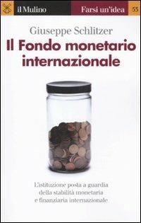 Il Fondo monetario internazionale - Giuseppe Schlitzer - Libro Il Mulino 2011, Farsi un'idea | Libraccio.it