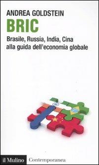 Bric. Brasile, Russia, India, Cina alla guida dell'economia globale - Andrea Goldstein - Libro Il Mulino 2011, Contemporanea | Libraccio.it