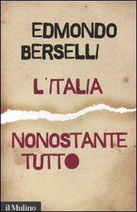 L' Italia, nonostante tutto - Edmondo Berselli - Libro Il Mulino 2011, Saggi | Libraccio.it