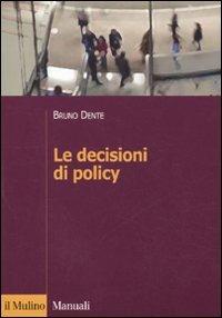 Le decisioni di policy - Bruno Dente - Libro Il Mulino 2011, Manuali. Politica | Libraccio.it