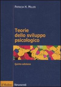 Teorie dello sviluppo psicologico - Patricia H. Miller - Libro Il Mulino 2011, Strumenti. Psicologia | Libraccio.it