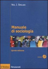 Manuale di sociologia - Neil J. Smelser - Libro Il Mulino 2011, Strumenti. Sociologia | Libraccio.it