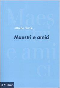 Maestri e amici - Alfredo Stussi - Libro Il Mulino 2011, Forum | Libraccio.it