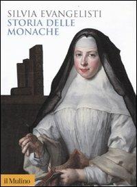 Storia delle monache 1450-1700 - Silvia Evangelisti - Libro Il Mulino 2012, Biblioteca storica | Libraccio.it