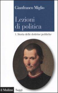 Lezioni di politica. Vol. 1: Storia delle dottrine politiche. - Gianfranco Miglio - Libro Il Mulino 2011, Saggi | Libraccio.it