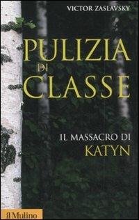 Pulizia di classe. Il massacro di Katyn - Victor Zaslavsky - Libro Il Mulino 2011, Storica paperbacks | Libraccio.it