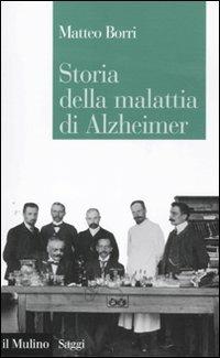 Storia della malattia di Alzheimer - Matteo Borri - Libro Il Mulino 2012, Saggi | Libraccio.it