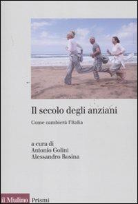 Il secolo degli anziani. Come cambierà l'Italia  - Libro Il Mulino 2011, Prismi | Libraccio.it