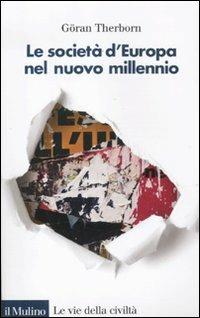 Le società d'Europa nel nuovo millennio - Göran Therborn - Libro Il Mulino 2011, Le vie della civiltà | Libraccio.it