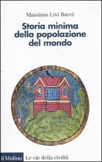 Storia minima della popolazione del mondo - Massimo Livi Bacci - Libro Il Mulino 2011, Le vie della civiltà | Libraccio.it