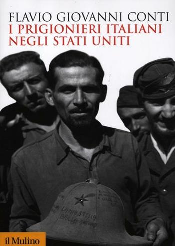 I prigionieri italiani negli Stati Uniti - Flavio Giovanni Conti - Libro Il Mulino 2012, Biblioteca storica | Libraccio.it