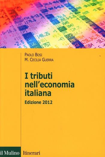 I tributi nell'economia italiana - Paolo Bosi, Maria Cecilia Guerra - Libro Il Mulino 2012, Itinerari | Libraccio.it