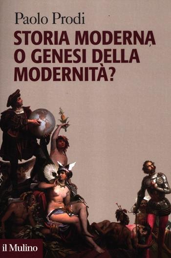Storia moderna o genesi della modernità? - Paolo Prodi - Libro Il Mulino 2012, Forum | Libraccio.it