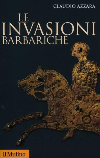 Le invasioni barbariche - Claudio Azzara - Libro Il Mulino 2012, Storica paperbacks | Libraccio.it