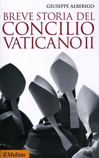 Breve storia del Concilio Vaticano II (1959-1965) - Giuseppe Alberigo - Libro Il Mulino 2012, Storica paperbacks | Libraccio.it