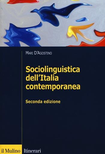 Sociolinguistica dell'Italia contemporanea - Mari D'Agostino - Libro Il Mulino 2012, Itinerari. Linguistica | Libraccio.it