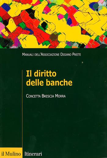 Il diritto delle banche - Concetta Brescia Morra - Libro Il Mulino 2012, Itinerari. Diritto | Libraccio.it