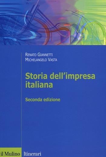Storia dell'impresa italiana - Renato Giannetti, Michelangelo Vasta - Libro Il Mulino 2012, Itinerari. Storia | Libraccio.it