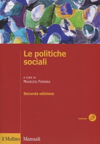 Le politiche sociali. L'Italia in prospettiva comparata  - Libro Il Mulino 2012, Manuali. Scienze sociali | Libraccio.it