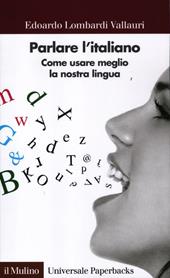 Parlare l'italiano. Come usare meglio la nostra lingua