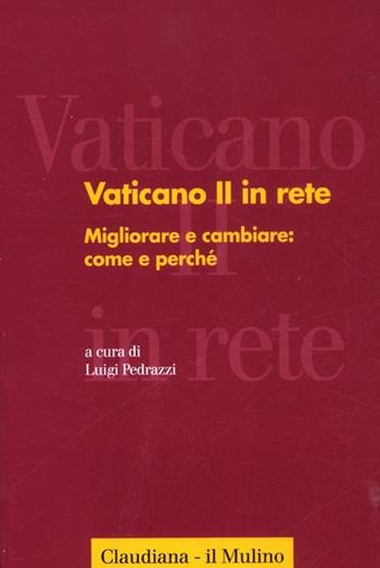 Vaticano II in rete. Vol. 3: Migliorare e cambiare: come e perché.  - Libro Il Mulino 2012, Forum | Libraccio.it