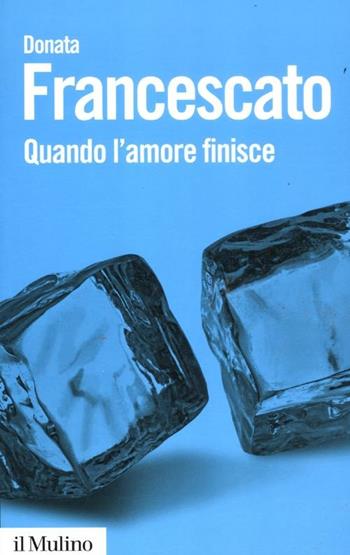 Quando l'amore finisce - Donata Francescato - Libro Il Mulino 2012, Biblioteca paperbacks | Libraccio.it