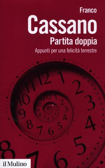 Partita doppia. Appunti per una felicità terrestre - Franco Cassano - Libro Il Mulino 2012, Biblioteca paperbacks | Libraccio.it