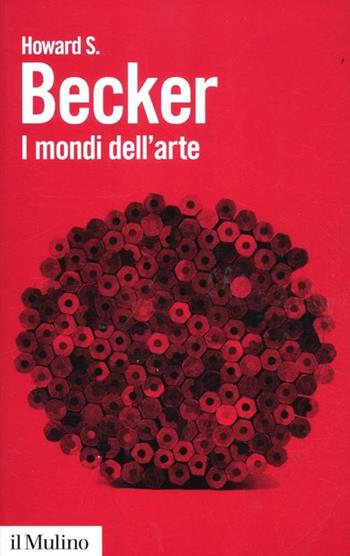 I mondi dell'arte - Howard S. Becker - Libro Il Mulino 2012, Biblioteca paperbacks | Libraccio.it
