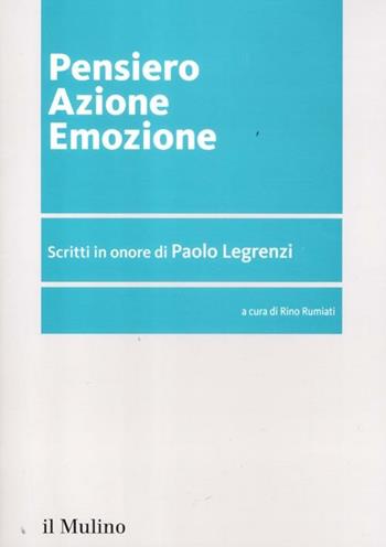 Pensiero azione emozione. Scritti in onore di Paolo Legrenzi  - Libro Il Mulino 2012, Fuori collana | Libraccio.it