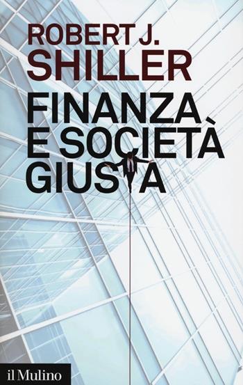 Finanza e società giusta - Robert J. Shiller - Libro Il Mulino 2012, Saggi | Libraccio.it