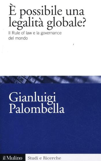 È possibile una legalità globale? Il rule of law e la governance del mondo - Gianluigi Palombella - Libro Il Mulino 2012, Studi e ricerche | Libraccio.it