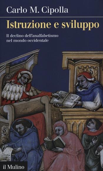 Istruzione e sviluppo. Il declino dell'analfabetismo nel mondo occidentale - Carlo M. Cipolla - Libro Il Mulino 2012, Intersezioni | Libraccio.it