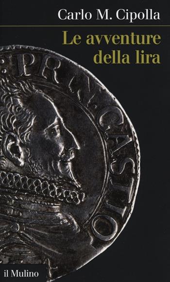 Le avventure della lira - Carlo M. Cipolla - Libro Il Mulino 2012, Intersezioni | Libraccio.it
