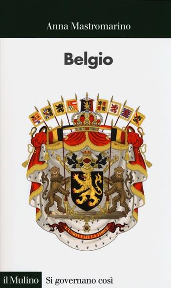 Belgio - Anna Mastromarino - Libro Il Mulino 2013, Si governano così | Libraccio.it