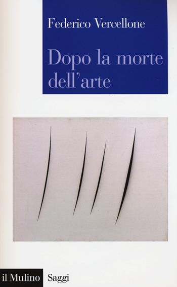 Dopo la morte dell'arte - Federico Vercellone - Libro Il Mulino 2013, Saggi | Libraccio.it