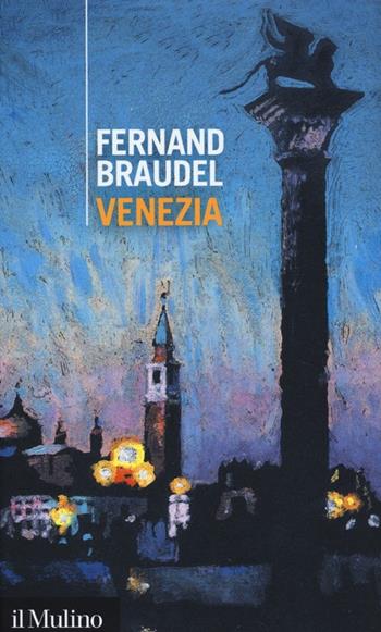 Venezia - Fernand Braudel - Libro Il Mulino 2013, Intersezioni | Libraccio.it