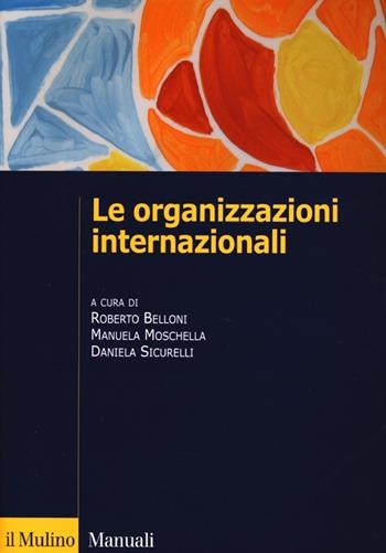 Le organizzazioni internazionali. Struttura, funzioni, impatto  - Libro Il Mulino 2013, Manuali. Politica | Libraccio.it