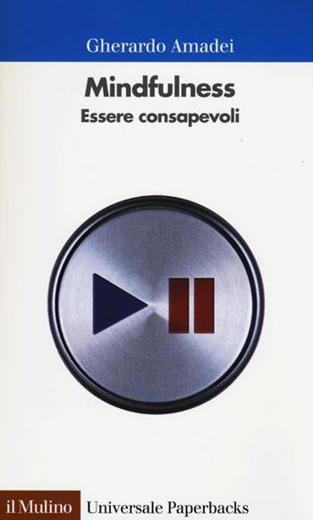 Mindfulness. Essere consapevoli - Gherardo Amadei - Libro Il Mulino 2013, Universale paperbacks Il Mulino | Libraccio.it