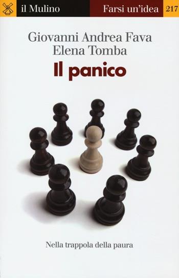 Il panico. Nella trappola della paura - Giovanni Andrea Fava, Elena Tomba - Libro Il Mulino 2013, Farsi un'idea | Libraccio.it