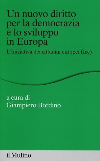 Un nuovo diritto per la democrazia e lo sviluppo in Europa. L'Iniziativa dei Cittadini Europei (Ice)  - Libro Il Mulino 2013, Percorsi | Libraccio.it
