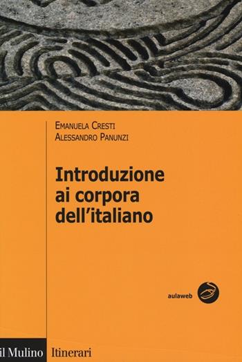 Introduzione ai corpora dell'italiano - Emanuela Cresti, Alessandro Panunzi - Libro Il Mulino 2013, Itinerari | Libraccio.it
