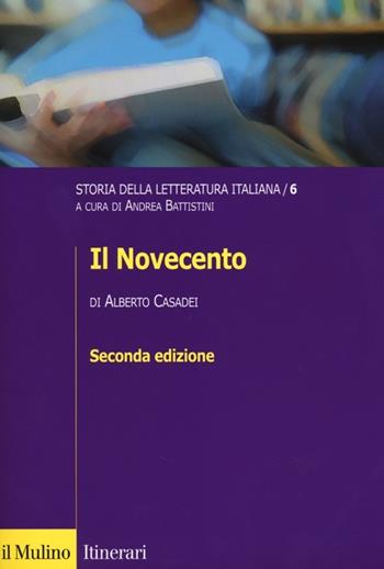 Storia della letteratura italiana. Vol. 6: Il Novecento. - Alberto Casadei - Libro Il Mulino 2014, Itinerari. Critica letteraria | Libraccio.it