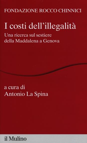 I costi dell'illegalità. Una ricerca sul sestiere della Maddalena a Genova  - Libro Il Mulino 2013, Percorsi | Libraccio.it