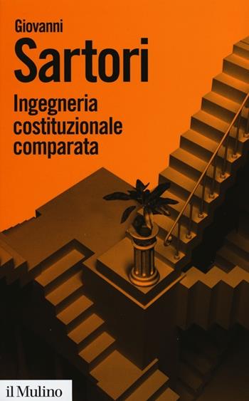 Ingegneria costituzionale comparata. Strutture, incentivi ed esiti - Giovanni Sartori - Libro Il Mulino 2013, Biblioteca paperbacks | Libraccio.it