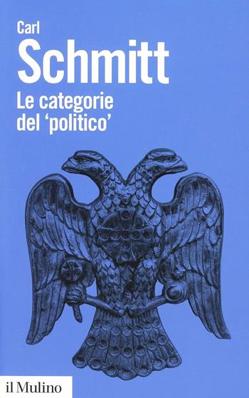 Le categorie del «politico». Saggi di teoria politica - Carl Schmitt - Libro Il Mulino 2013, Biblioteca paperbacks | Libraccio.it