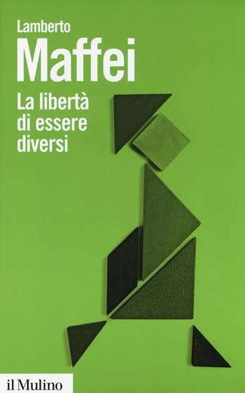 La libertà di essere diversi. Natura e cultura alla prova delle neuroscienze - Lamberto Maffei - Libro Il Mulino 2014, Biblioteca paperbacks | Libraccio.it