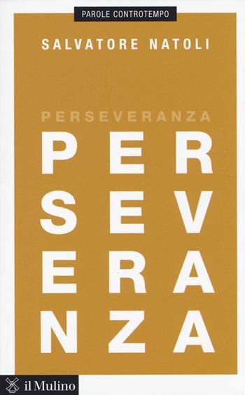 Perseveranza - Salvatore Natoli - Libro Il Mulino 2014, Parole controtempo | Libraccio.it