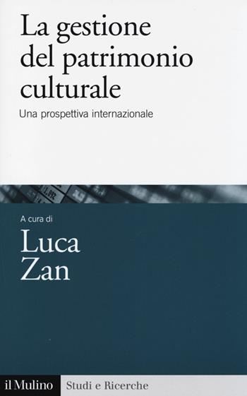 La gestione del patrimonio culturale. Una prospettiva internazionale  - Libro Il Mulino 2014, Studi e ricerche | Libraccio.it