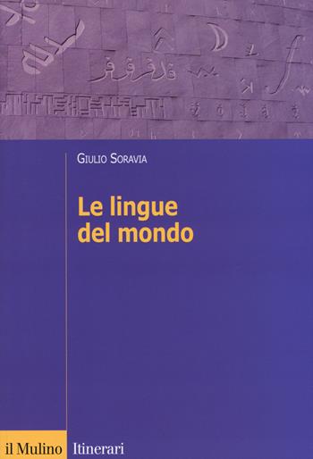 Le lingue del mondo - Giulio Soravia - Libro Il Mulino 2014, Itinerari | Libraccio.it